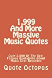 1,999 And More Massive Music Quotes: Over 2,000 Of The Best Quotes About Music Ever Recorded