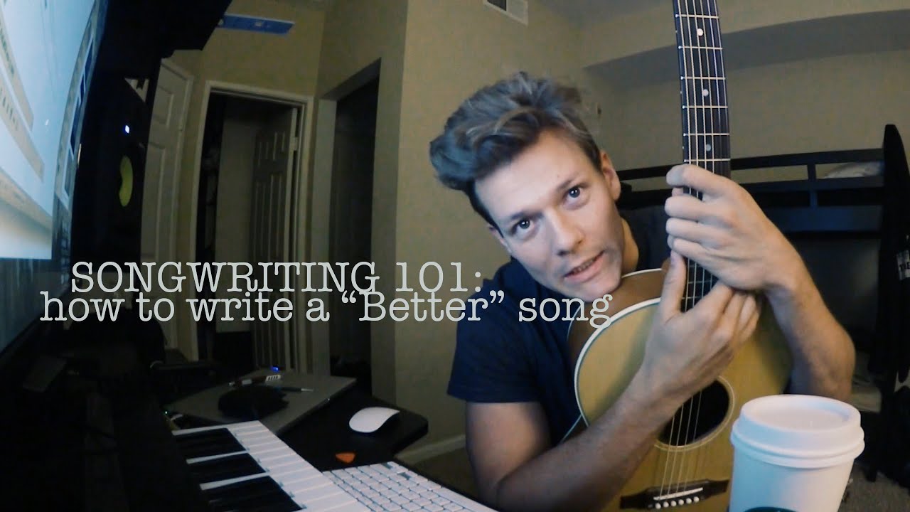Songwriting 101: How to write/record a “Better” song!