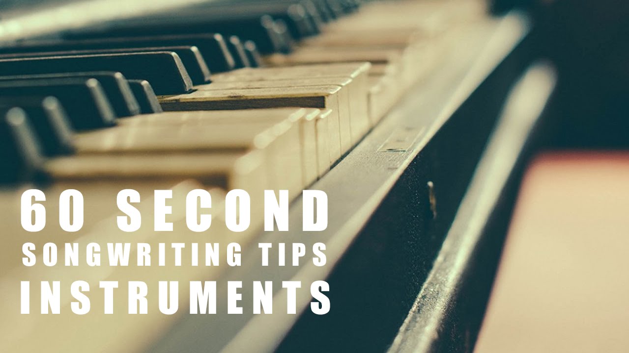 60 Second Songwriting Tips – Instruments