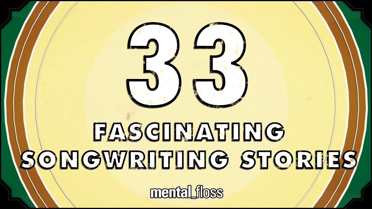 33 Fascinating Songwriting Stories – mental_floss on YouTube (Ep. 42)