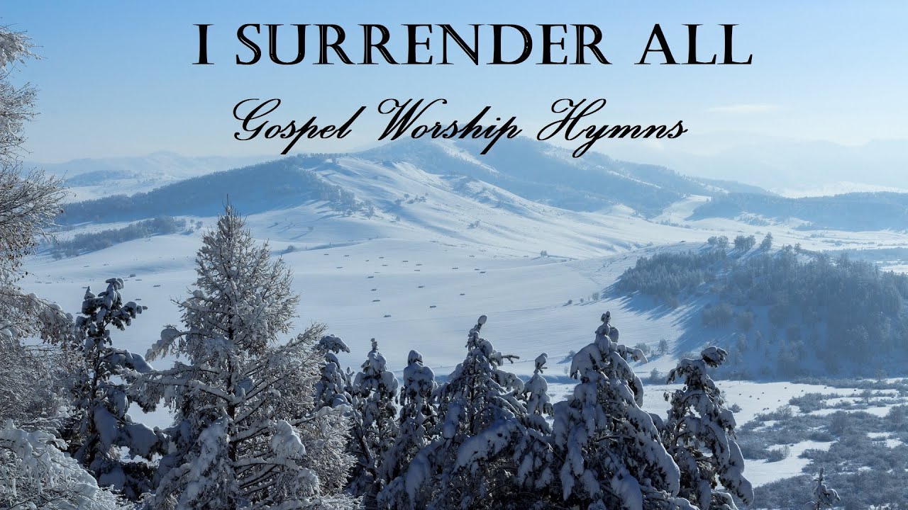 GOSPEL WORSHIP HYMNS – I Surrender All – Lyric Video by Lifebreakthrough