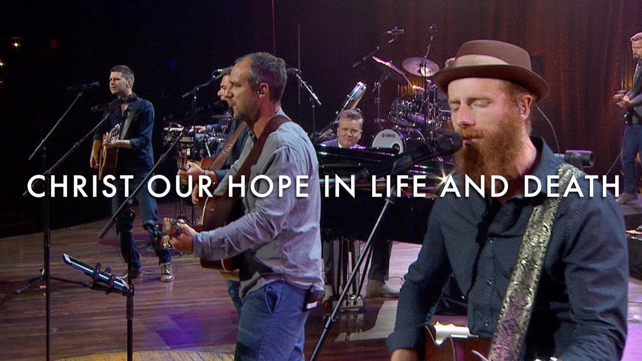 Christ Our Hope in Life and Death (Songwriters Edition) LIVE – Getty, Boswell, Kauflin, Papa, Merker