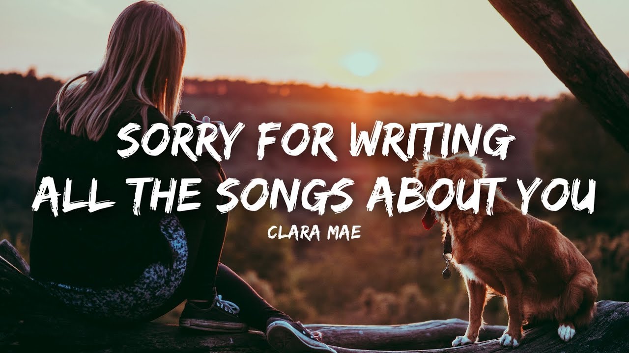 Clara Mae – Sorry For Writing All The Songs About You (Lyrics)