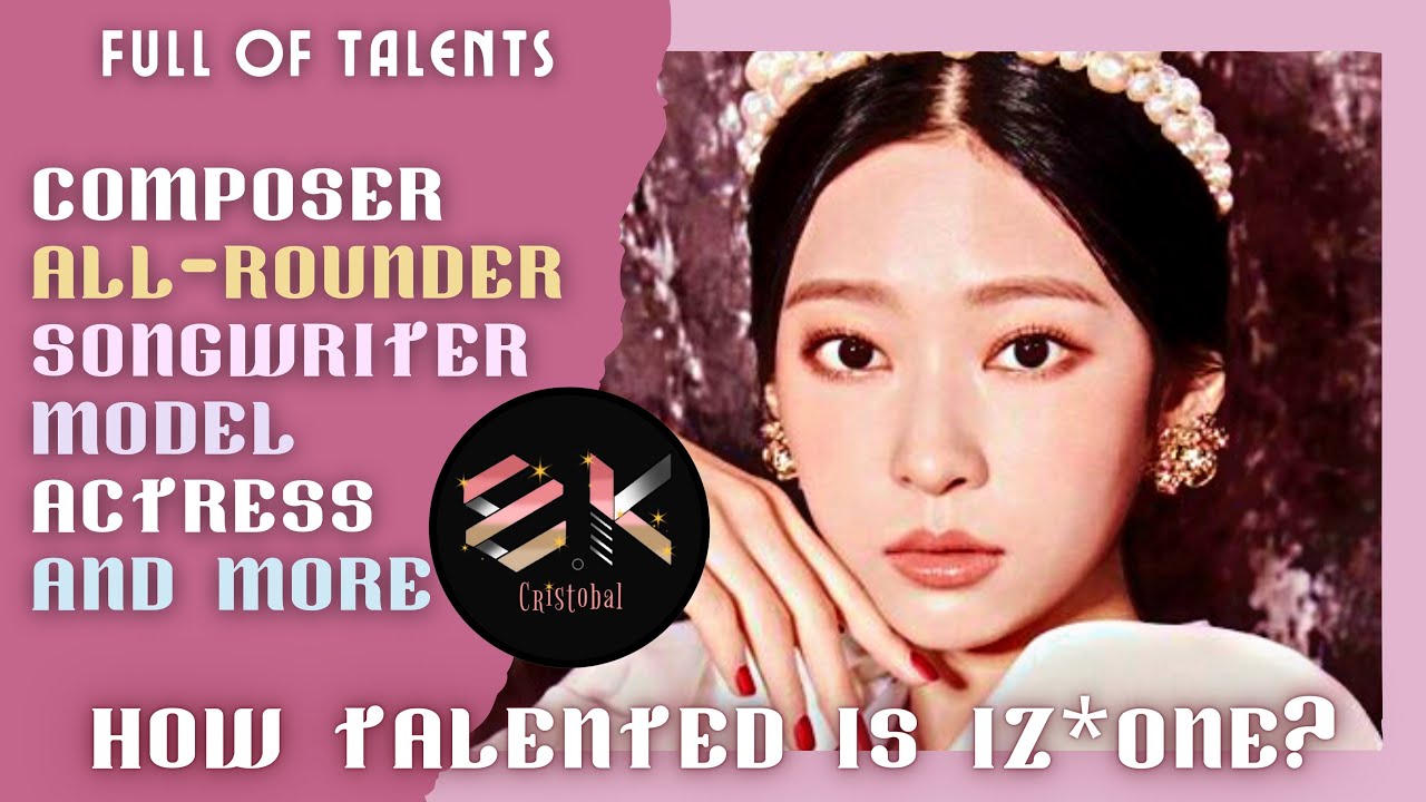 HOW TALENTED IS IZ*ONE? Who Are Songwriters? Composers & Producers? Actress? Pianist? All-Rounders?