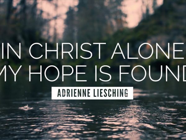 In Christ Alone (My Hope Is Found) – Adrienne Liesching | LYRIC VIDEO