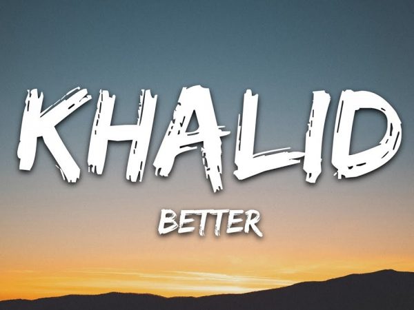 Khalid – Better (Lyrics)