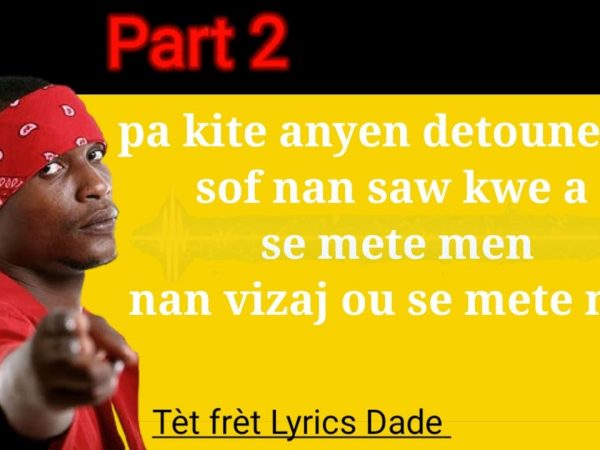 Dade lyrics part2 -Tèt frèt barikad crew. best lyricist
