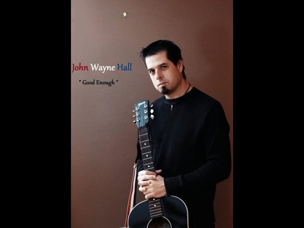 Good Enough " original from Country Songwriter John Wayne Hall