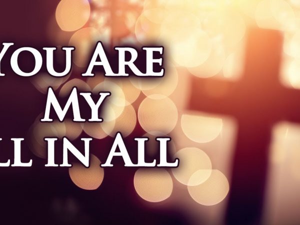 You Are My All in All with Lyrics – Christian Hymns & Songs